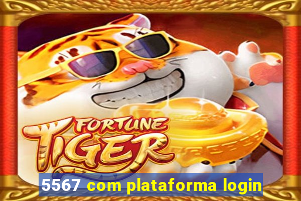 5567 com plataforma login